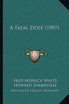 portada a fatal dose (1907) a fatal dose (1907) (en Inglés)