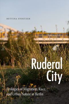 portada Ruderal City: Ecologies of Migration, Race, and Urban Nature in Berlin (Experimental Futures) (en Inglés)