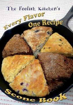 portada Foolish Kitchen's Every Flavor One Recipe Scone Book (en Inglés)