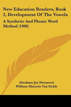 portada new education readers, book 2, development of the vowels: a synthetic and phonic word method (1900)