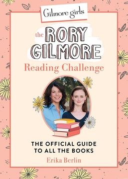 portada Gilmore Girls: The Rory Gilmore Reading Challenge: The Official Guide to All the Books (en Inglés)