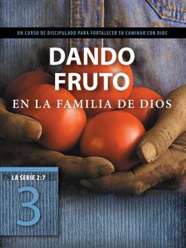 portada Dando Fruto en la Familia de Dios: Un Curso de Discipulado Para Fortalecer su Caminar con Dios (la Serie 2: 7) (in Spanish)