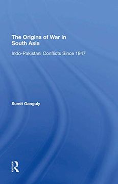 portada The Origins of war in South Asia: Indopakistani Conflicts Since 1947 (en Inglés)