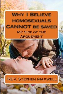 portada Why I Believe homosexuals CANNOT be saved: My Side of the Arguement (in English)