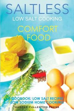 portada Low Salt Cooking: Salt-Less Comfort Food. Low salt recipes, low sodium cookbook (in English)