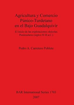 portada Agricultura y Comercio Punico-Turdetano en el Bajo Guadalquivir :El inicio de la explotaciones oleicolas Peninsulares (siglos IV-II a.C.) (en Inglés)