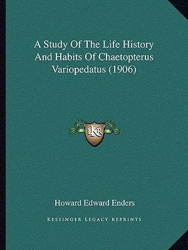 portada a study of the life history and habits of chaetopterus variopedatus (1906) (en Inglés)
