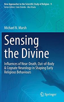 portada Sensing the Divine: Influences of Near-Death, Out-Of-Body & Cognate Neurology in Shaping Early Religious Behaviours: 9 (New Approaches to the Scientific Study of Religion) (en Inglés)