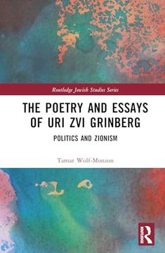 portada The Poetry and Essays of uri zvi Grinberg: Politics and Zionism (Routledge Jewish Studies Series) (en Inglés)