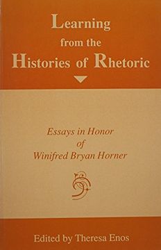 portada Learning From the Histories of Rhetoric: Essays in Honor of Winifred Bryan Horner (en Inglés)