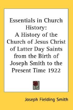 portada essentials in church history: a history of the church of jesus christ of latter day saints from the birth of joseph smith to the present time 1922 (in English)