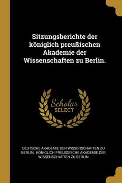 portada Sitzungsberichte der königlich preußischen Akademie der Wissenschaften zu Berlin. (in German)