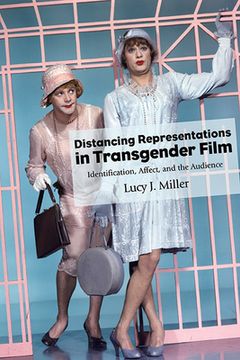 portada Distancing Representations in Transgender Film: Identification, Affect, and the Audience (Suny Series, Horizons of Cinema) 