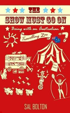 portada The Show Must Go On - Being with an Australian Travelling Zoo (in English)