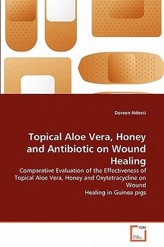 portada topical aloe vera, honey and antibiotic on wound healing (en Inglés)