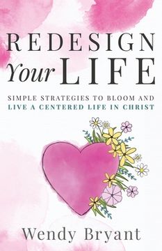 portada ReDesign Your Life: Simple Strategies to Bloom and Live a Life Centered in Christ (en Inglés)
