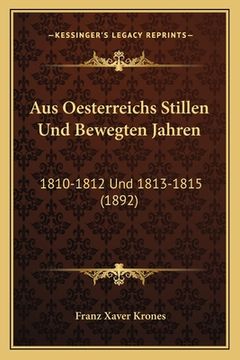 portada Aus Oesterreichs Stillen Und Bewegten Jahren: 1810-1812 Und 1813-1815 (1892) (en Alemán)