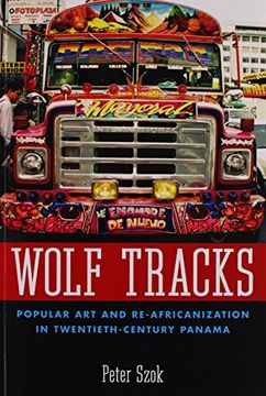 portada Wolf Tracks: Popular Art And Re-africanization In Twentieth-century Panama (caribbean Studies Series) (en Inglés)