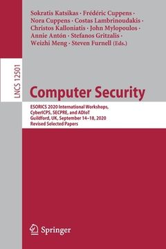 portada Computer Security: Esorics 2020 International Workshops, Cybericps, Secpre, and Adiot, Guildford, Uk, September 14-18, 2020, Revised Sele (en Inglés)
