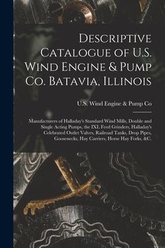 portada Descriptive Catalogue of U.S. Wind Engine & Pump Co. Batavia, Illinois: Manufacturers of Halladay's Standard Wind Mills, Double and Single Acting Pump (en Inglés)