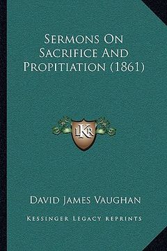 portada sermons on sacrifice and propitiation (1861) (en Inglés)