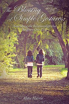 portada The Blessing of Simple Gestures: Nourishing the Relationships That Brighten our Days (en Inglés)