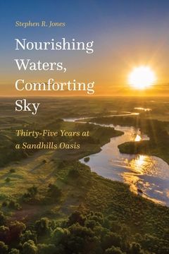 portada Nourishing Waters, Comforting Sky: Thirty-Five Years at a Sandhills Oasis (en Inglés)
