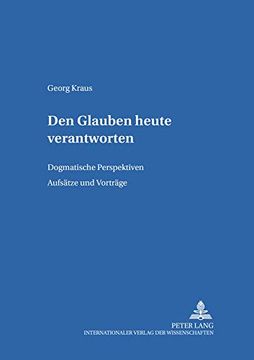 portada Den Glauben Heute Verantworten: Dogmatische Perspektiven. Aufsaetze und Vortraege de Georg Kraus(Peter Lang) (in German)