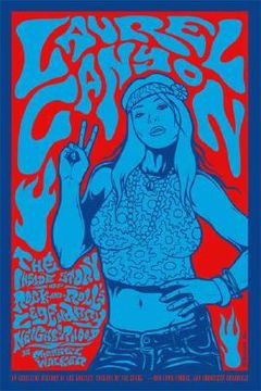 laurel canyon,the inside story of rock-and-roll´s legendary neighborhood