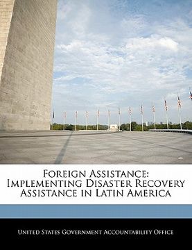 portada foreign assistance: implementing disaster recovery assistance in latin america (en Inglés)