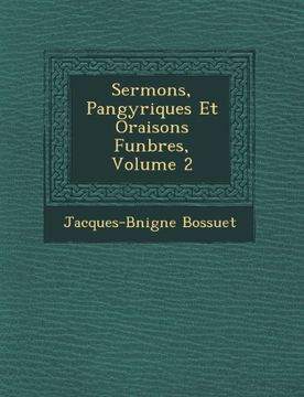 portada Sermons, Pangyriques Et Oraisons Funbres, Volume 2 (French Edition)