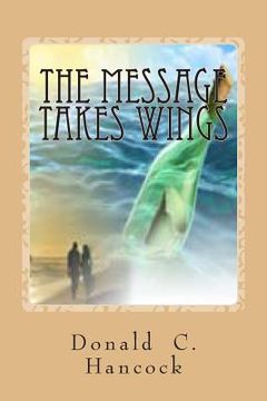 portada The Message Takes Wings: A Sequel to A Message For All Time (en Inglés)