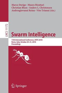 portada Swarm Intelligence: 11th International Conference, Ants 2018, Rome, Italy, October 29-31, 2018, Proceedings (en Inglés)