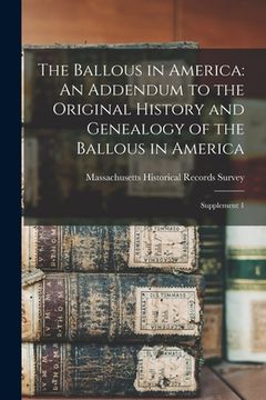 portada The Ballous in America: An Addendum to the Original History and Genealogy of the Ballous in America: Supplement 1 (en Inglés)