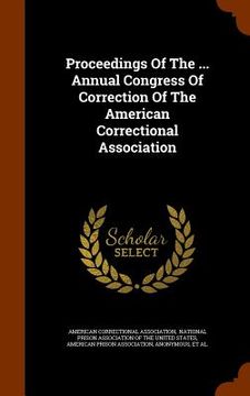 portada Proceedings Of The ... Annual Congress Of Correction Of The American Correctional Association (in English)