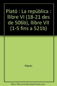 portada Plató, La República: llibre VI (18-21 des de 506b) : llibre VII (1-5 fins a 521b)