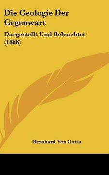 portada Die Geologie Der Gegenwart: Dargestellt Und Beleuchtet (1866) (in German)