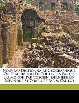 portada Nouveau Dictionnaire Géographique, Ou Description De Toutes Les Parties Du Monde, Par Vosgien. Dernière Éd., Refondue Et Corrigée Par A. Caillot (in Swedish)