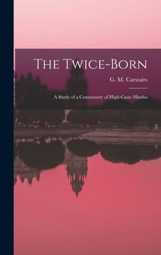 portada The Twice-born: a Study of a Community of High-caste Hindus (en Inglés)