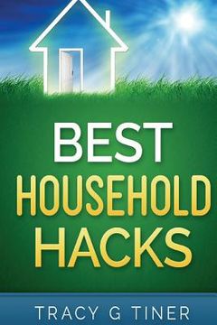 portada Best Household Hacks: Useful Cleaning & Organizing Tips That Will Make Your Life Easier (in English)