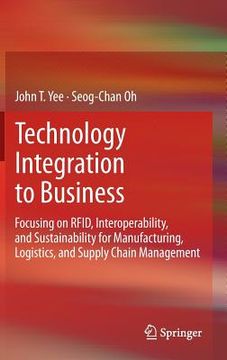 portada technology integration to business: focusing on rfid, interoperability, and sustainability for manufacturing, logistics, and supply chain management