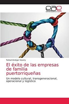 portada El Éxito de las Empresas de Familia Puertorriqueñas: Un Modelo Cultural, Transgeneracional, Operacional y Logístico (in Spanish)