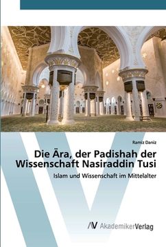 portada Die Ära, der Padishah der Wissenschaft Nasiraddin Tusi (in German)