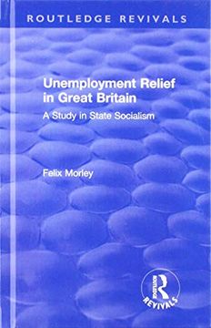 portada Unemployment Relief in Great Britain: A Study in State Socialism (Routledge Revivals) (in English)