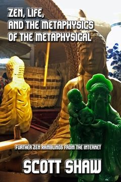 portada Zen, Life, and the Metaphysics of the Metaphysical: Further Zen Ramblings from the Internet (in English)