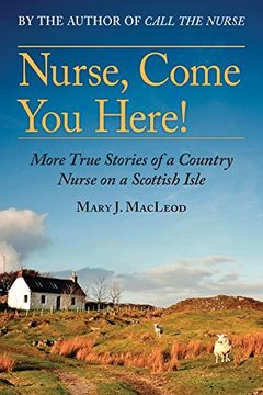 portada Nurse, Come you Here! More True Stories of a Country Nurse on a Scottish Isle (en Inglés)