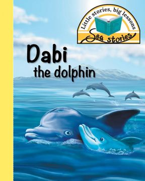 portada Dabi the Dolphin: Little Stories, big Lessons (Sea Stories) (en Inglés)