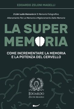 portada La Super Memoria: 3 Libri sulla Memoria in 1: Memoria Fotografica, Allenamento per La Memoria e Miglioramento della Memoria - Come Incre