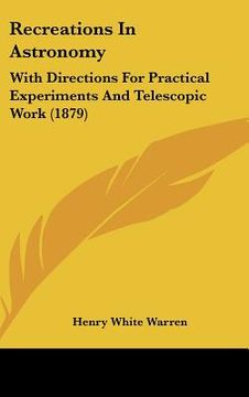 portada recreations in astronomy: with directions for practical experiments and telescopic work (1879) (en Inglés)