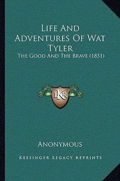 portada life and adventures of wat tyler: the good and the brave (1851) (en Inglés)